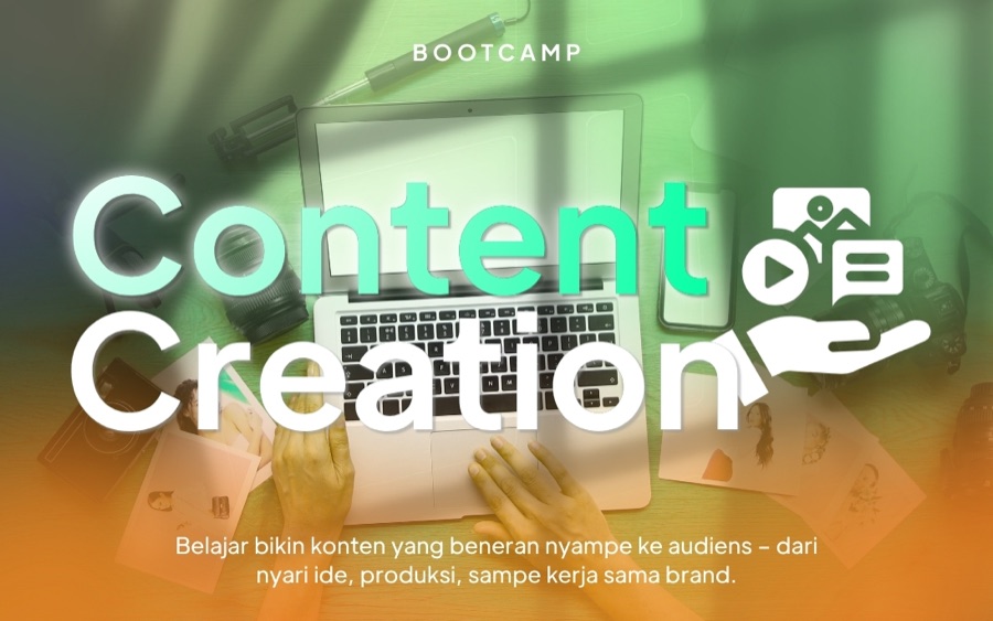 Bootcamp Content Creation, belajar bikin konten yang beneran nyampe ke audiens, dari nyari ide, produksi, sampai kerja sama brand.